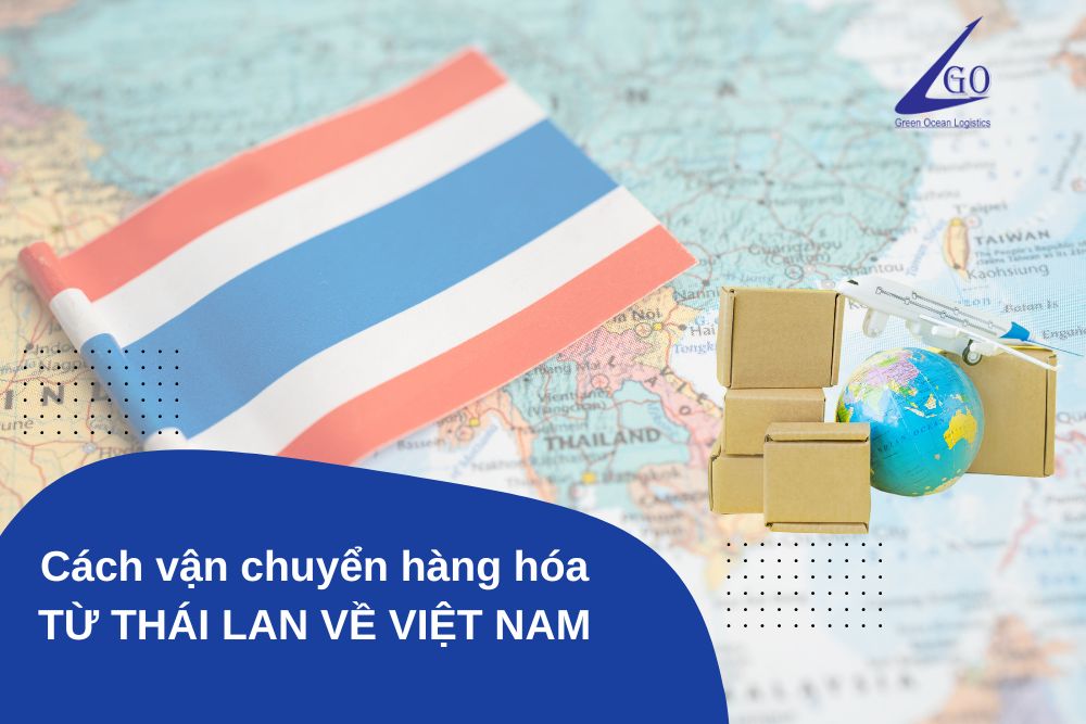 Cách vận chuyển hàng từ Thái Lan về Việt Nam an toàn, chất lượng  