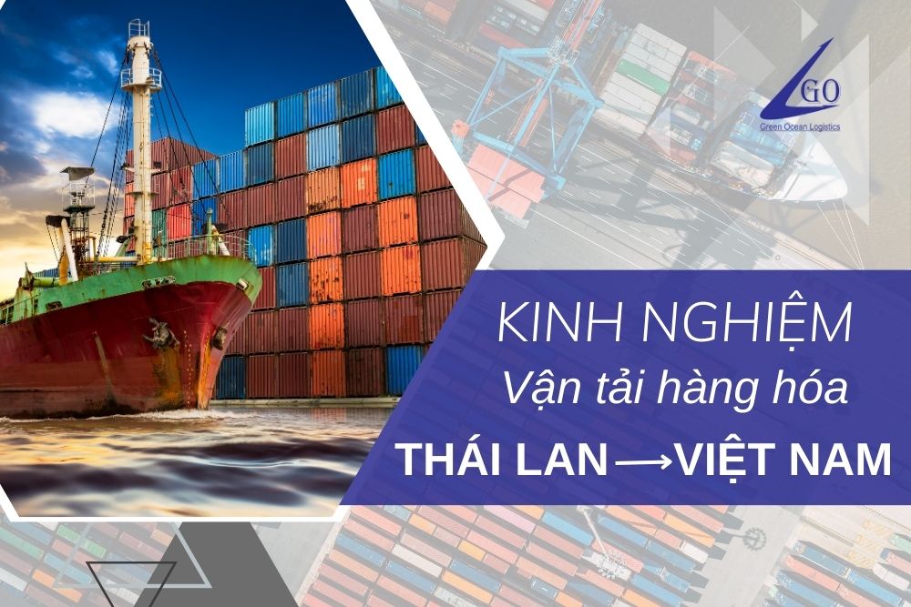 Kinh nghiệm chuyển hàng từ Thái Lan về Việt Nam an toàn