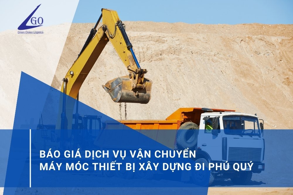 báo giá dịch vụ vận chuyển máy móc thiết bị xây dựng đi phú quý