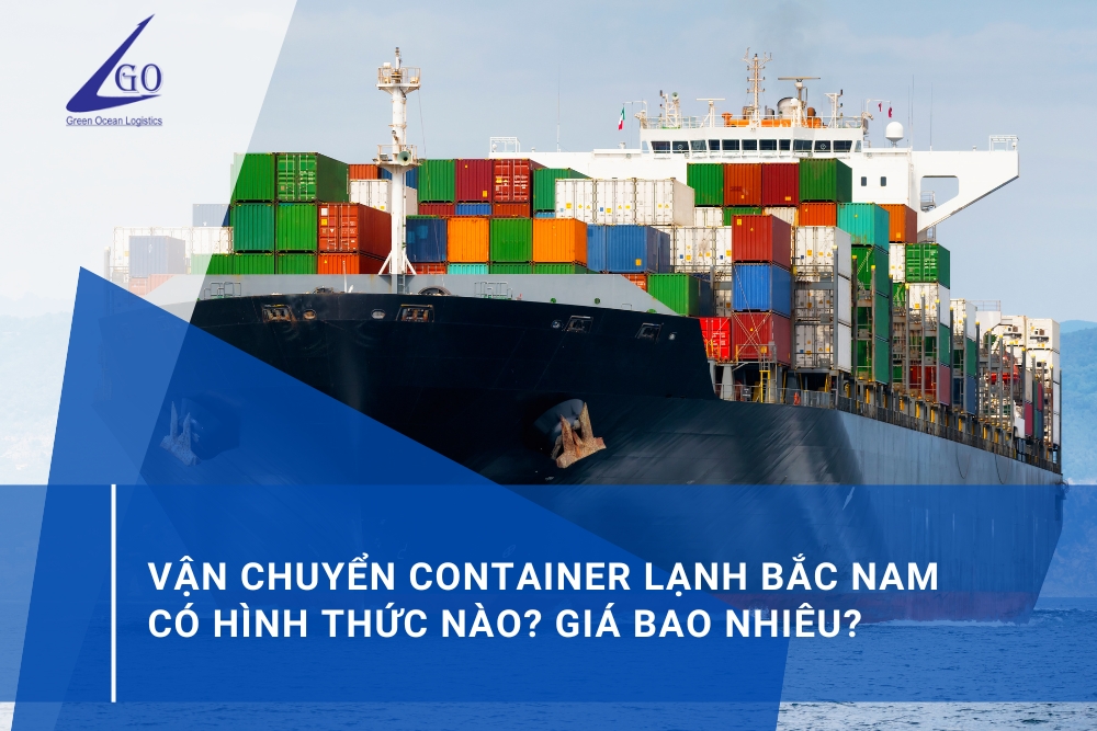 Vận Chuyển Container Lạnh Bắc Nam Có Hình Thức Nào? Giá Bao Nhiêu?