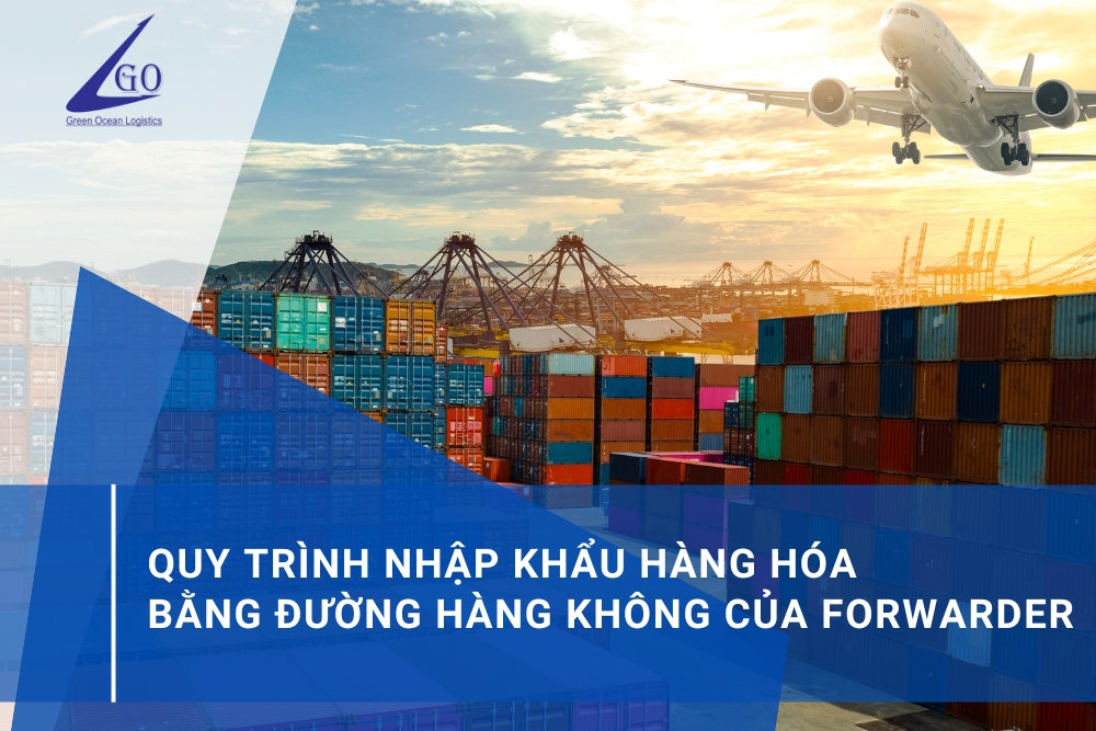 Quy Trình Nhập Khẩu Hàng Hóa Bằng Đường Hàng Không Của Forwarder 