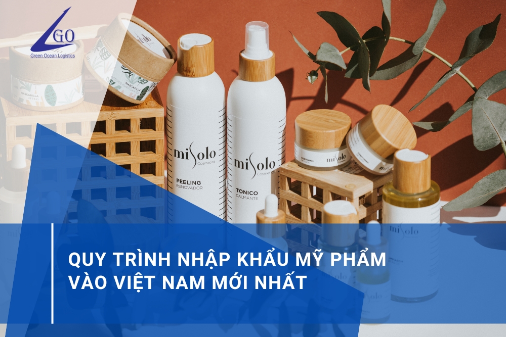 Quy Trình Nhập Khẩu Mỹ Phẩm Vào Việt Nam