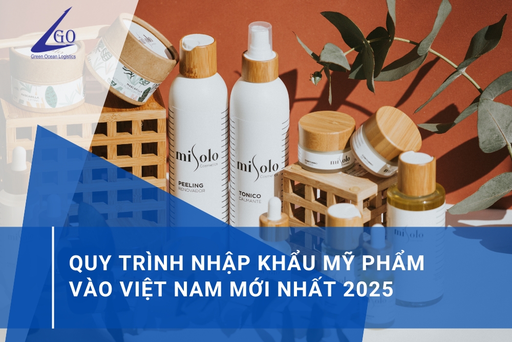 Quy Trình Nhập Khẩu Mỹ Phẩm Vào Việt Nam Mới Nhất 2025