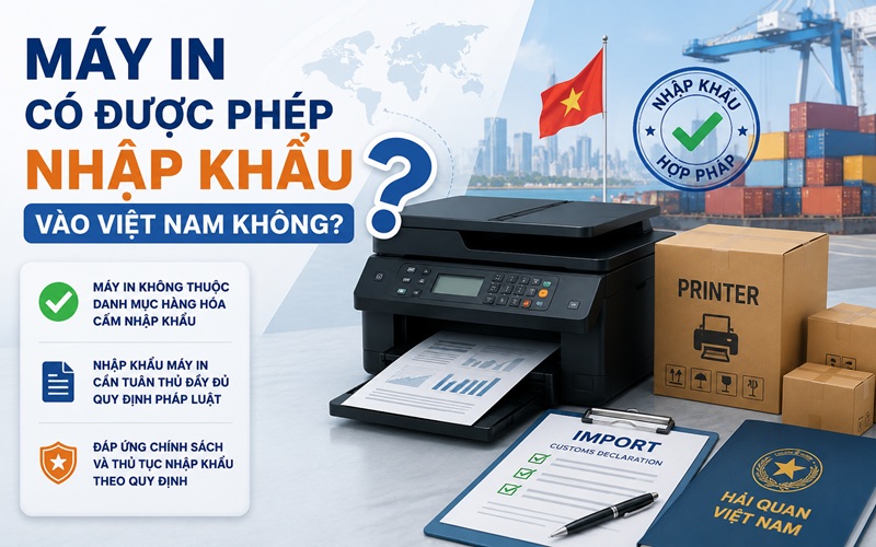 máy in có được phép nhập khẩu vào việt nam không