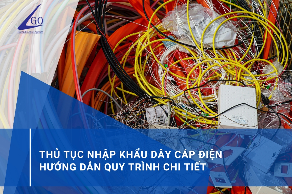 Thủ Tục Nhập Khẩu Dây Cáp Điện: Hướng Dẫn Quy Trình Chi Tiết